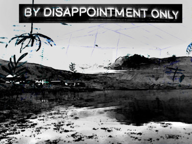 by disappointement only Printmaking titled "by disappointement…" by Michel Tabanou, Original Artwork, Digital Print