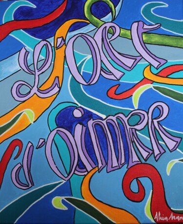 Painting titled "l'ART D'AIMER" by Alain Arnouil, Original Artwork, Acrylic Mounted on Wood Stretcher frame