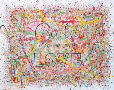 Build a future with love Pittura intitolato "Build a future with…" da Isabelle Pelletane, Opera d'arte originale, Acrilico