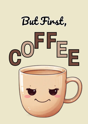 But First, Coffee Kawaii Style Funny Morning Motivation Digitale Kunst getiteld "But First, Coffee K…" door Cold Wild, Origineel Kunstwerk, AI gegenereerde afbeelding