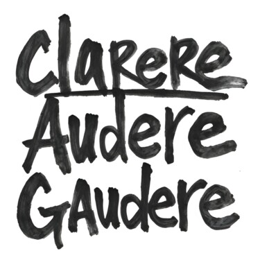 Clarere, Audere, Gaudere Εκτυπώσεις & Χαρακτικά με τίτλο "Clarere, Audere, Ga…" από Ivy Blue, Αυθεντικά έργα τέχνης, Ψηφιακή εκτύπωση