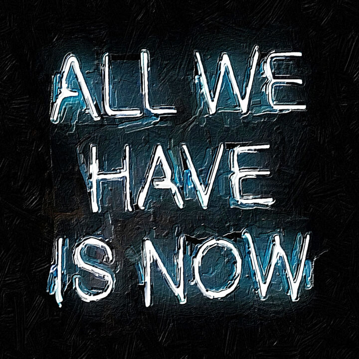 All We Have Is Now Neon Sign 绘画, 20x20 in