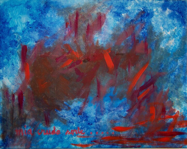 Peinture intitulée "Mia cruda sorte" par Maryse Curinier-Rochette, Œuvre d'art originale, Acrylique Monté sur Châssis en bois