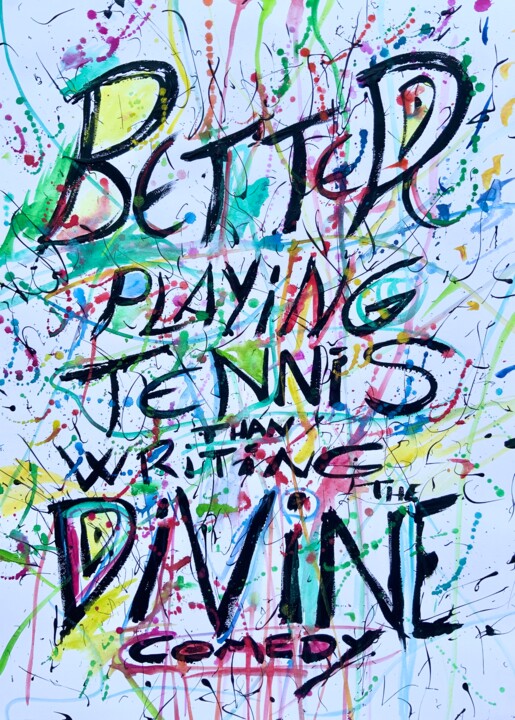 BETTER PLAYING TENNIS THAN WRITING THE DIVINE COMEDY 绘画, 27.6x19.7 in