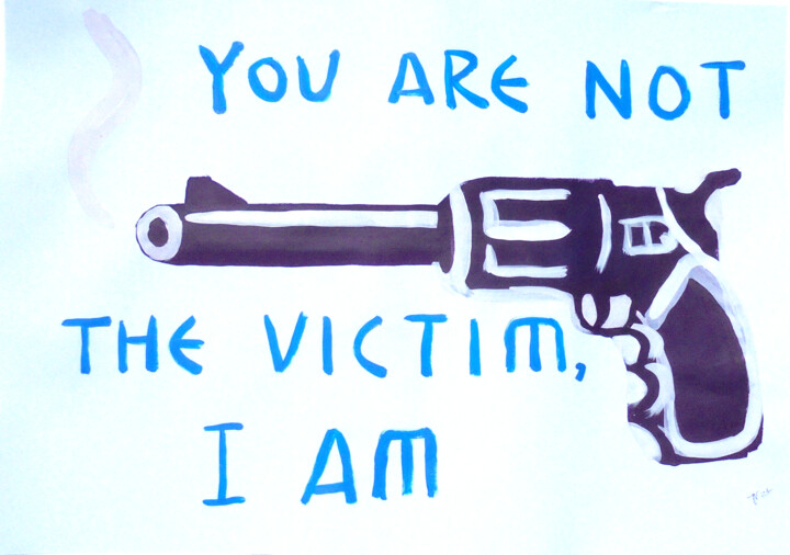 YOU ARE NOT THE VICTIM, I AM 绘画, 23.2x33.1 in